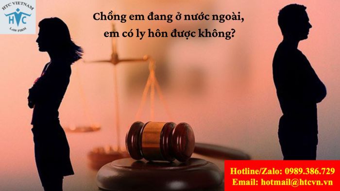 CHỒNG EM ĐANG Ở NƯỚC NGOÀI, EM CÓ LY HÔN ĐƯỢC KHÔNG?